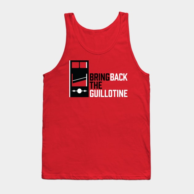 Bring Back The Guillotine Tank Top by Jeevesmeister